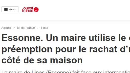 Le Canard Enchainé, Le Parisien et Ouest-France dénoncent: A Linas, le Maire préempte un terrain jouxtant sa maison pour bloquer une construction.